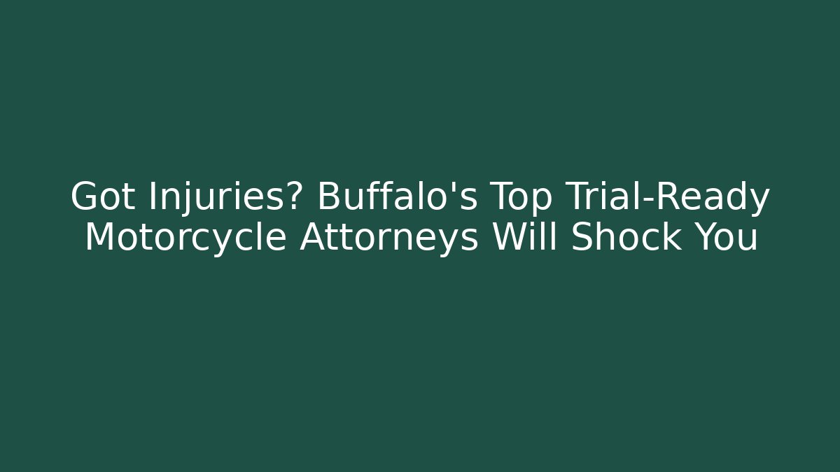 Got Injuries? Buffalo's Top Trial-Ready Motorcycle Attorneys Will Shock You