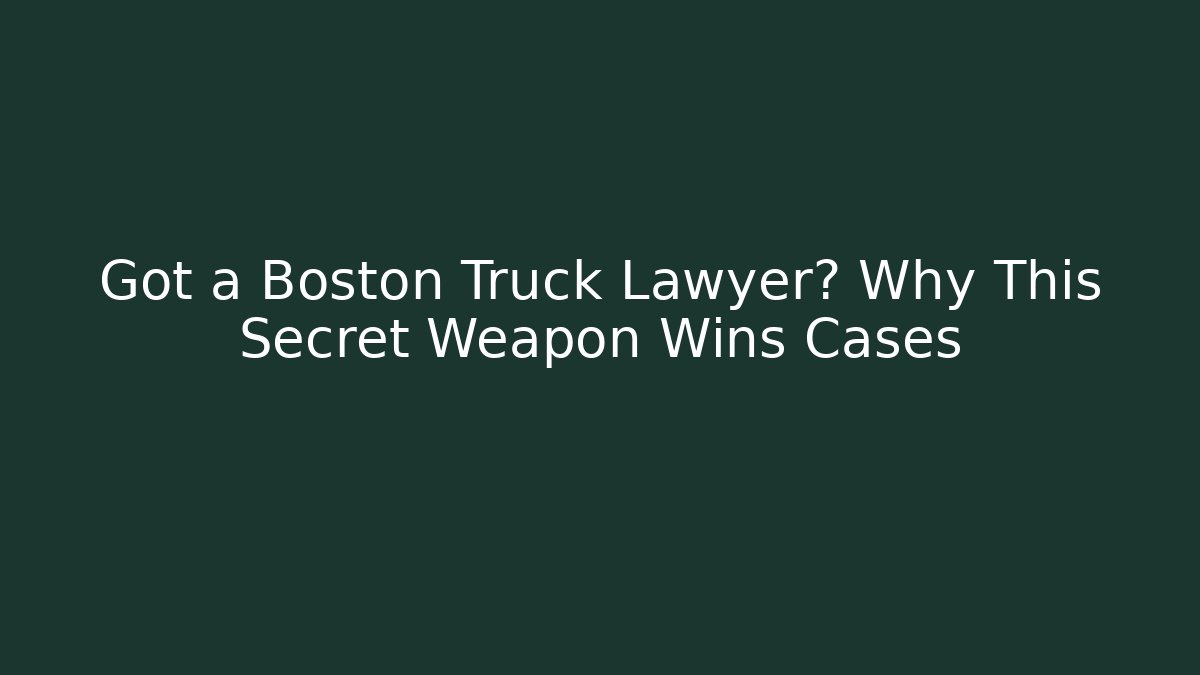 Got a Boston Truck Lawyer? Why This Secret Weapon Wins Cases - V Auction