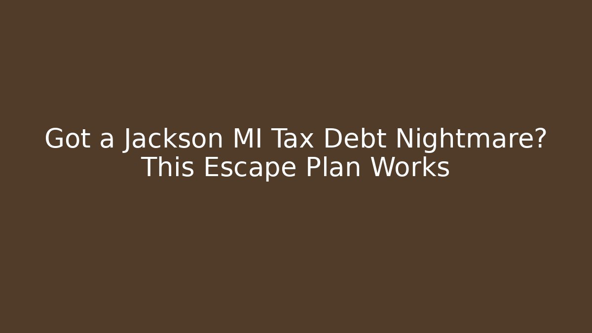 Got a Jackson MI Tax Debt Nightmare? This Escape Plan Works - V Auction