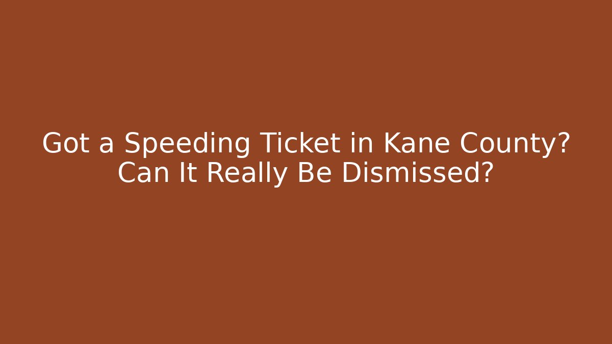 Got a Speeding Ticket in Kane County? Can It Really Be Dismissed? - V Auction