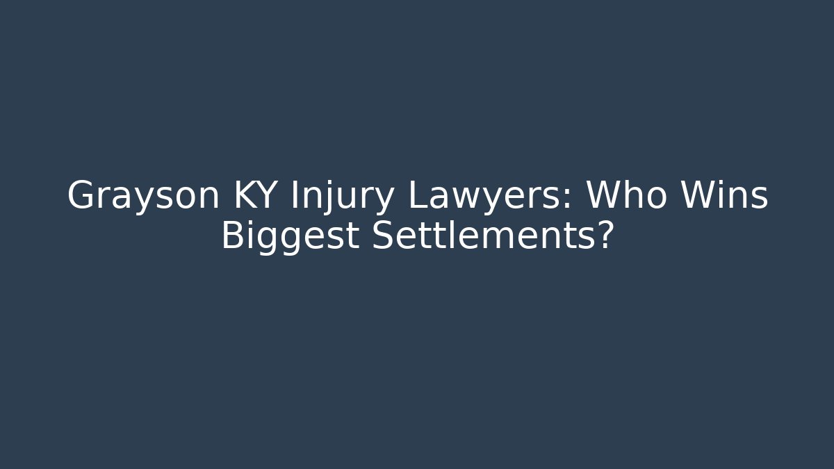 Grayson KY Injury Lawyers: Who Wins Biggest Settlements? - V Auction