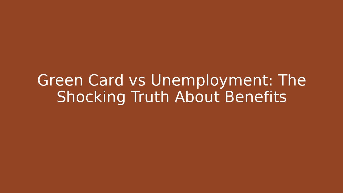 Green Card vs Unemployment: The Shocking Truth About Benefits
