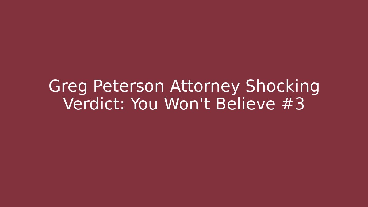 Greg Peterson Attorney Shocking Verdict: You Won’t Believe #3 - V Auction