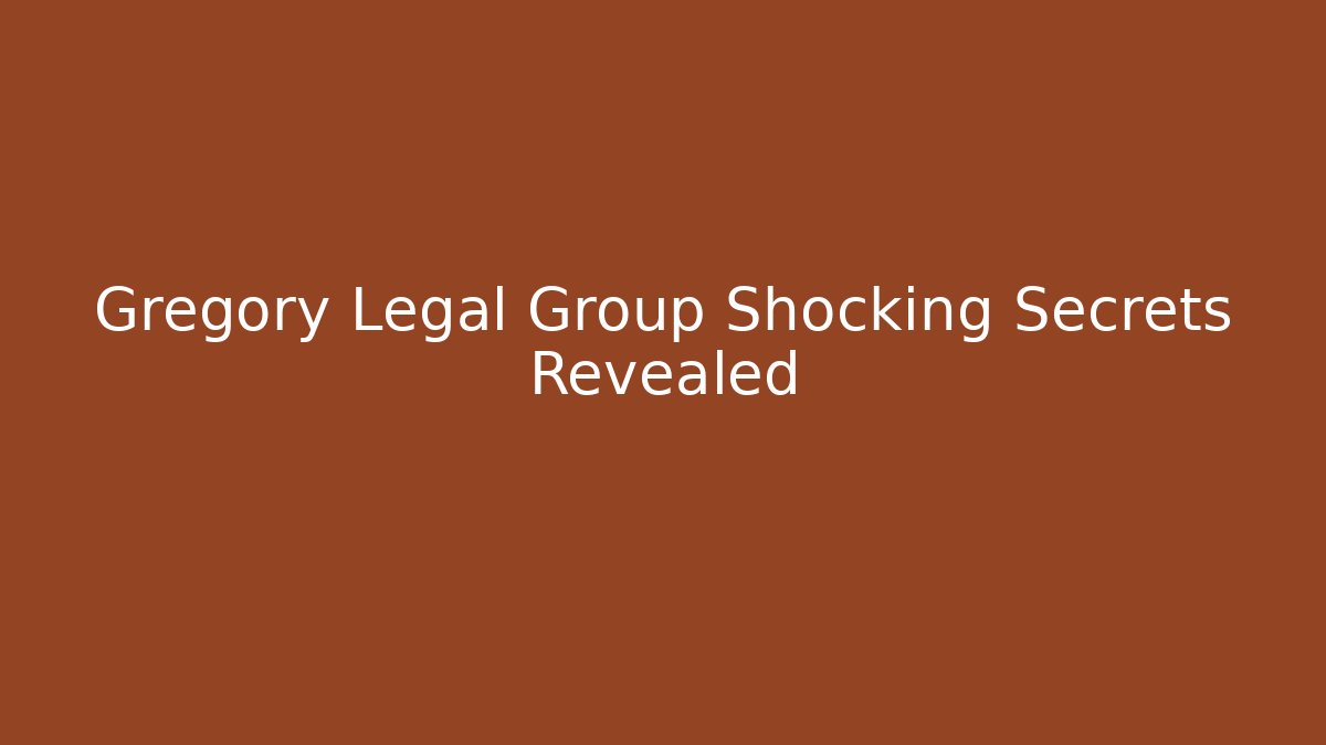 Gregory Legal Group Shocking Secrets Revealed