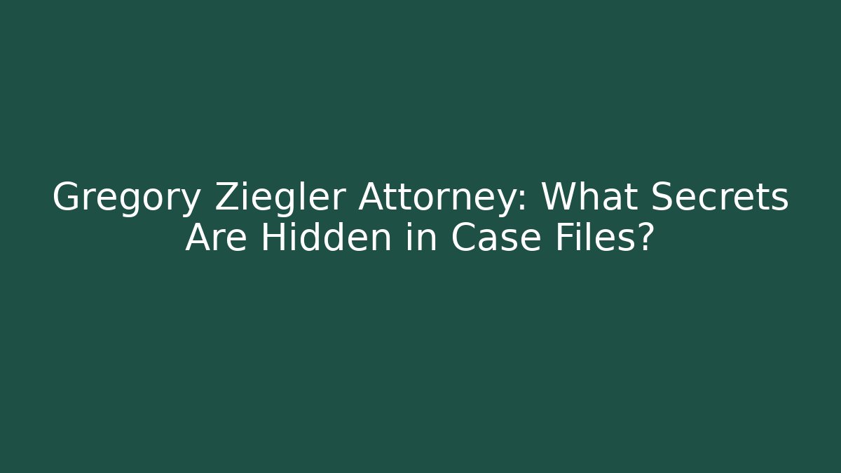 Gregory Ziegler Attorney: What Secrets Are Hidden in Case Files? - V Auction