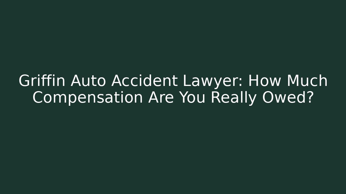 Griffin Auto Accident Lawyer: How Much Compensation Are You Really Owed? - V Auction