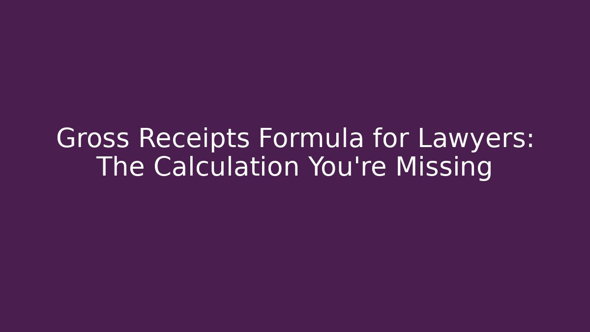 Gross Receipts Formula for Lawyers: The Calculation You’re Missing - V Auction