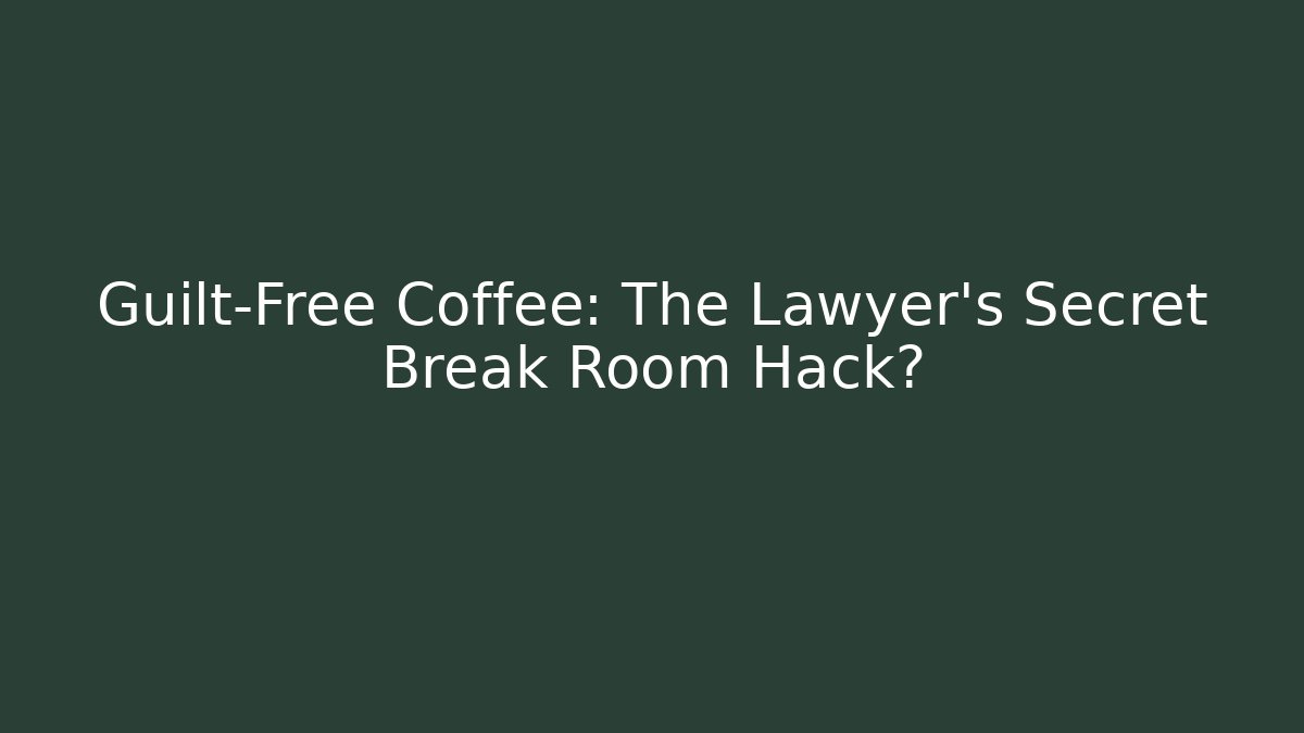Guilt-Free Coffee: The Lawyer’s Secret Break Room Hack?