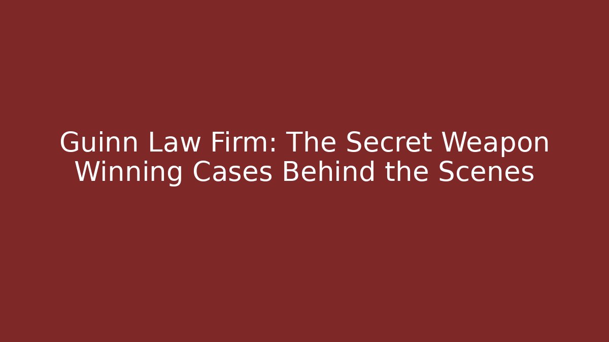 Guinn Law Firm: The Secret Weapon Winning Cases Behind the Scenes