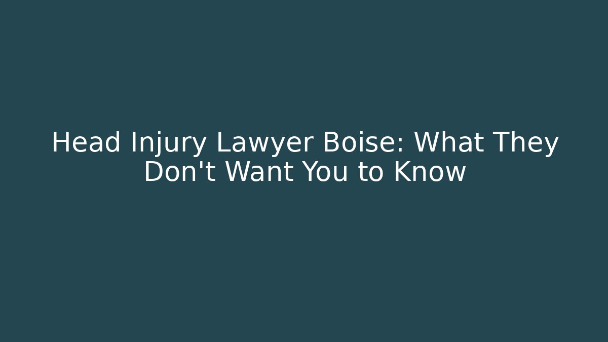 Head Injury Lawyer Boise: What They Don’t Want You to Know