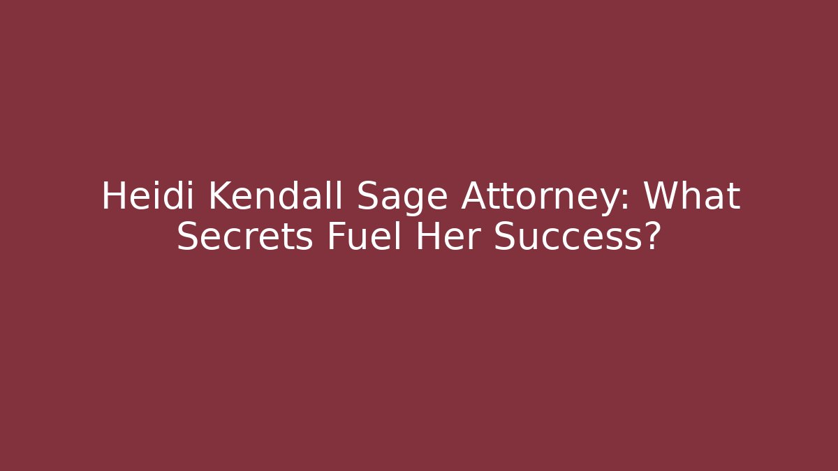 Heidi Kendall Sage Attorney: What Secrets Fuel Her Success? - V Auction