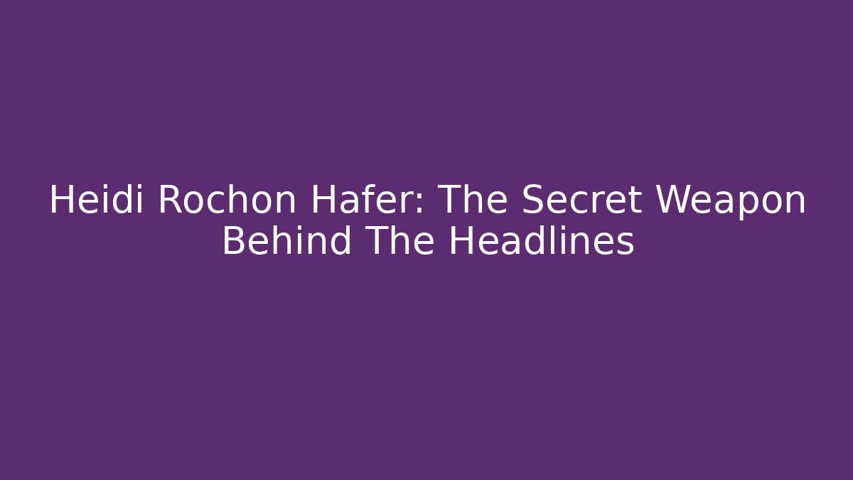 Heidi Rochon Hafer: The Secret Weapon Behind The Headlines - V Auction