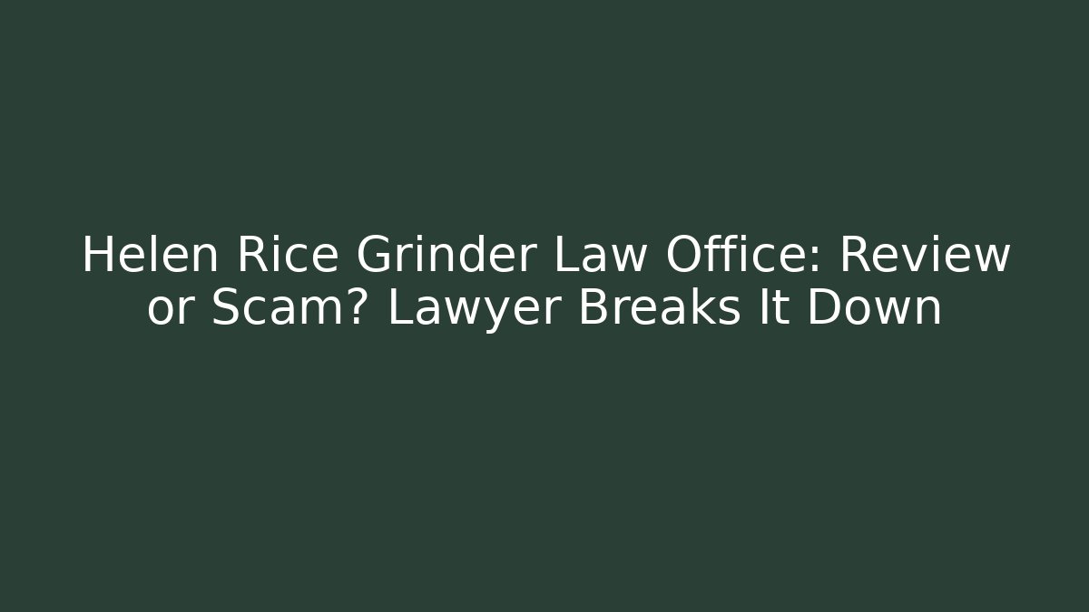 Helen Rice Grinder Law Office: Review or Scam? Lawyer Breaks It Down
