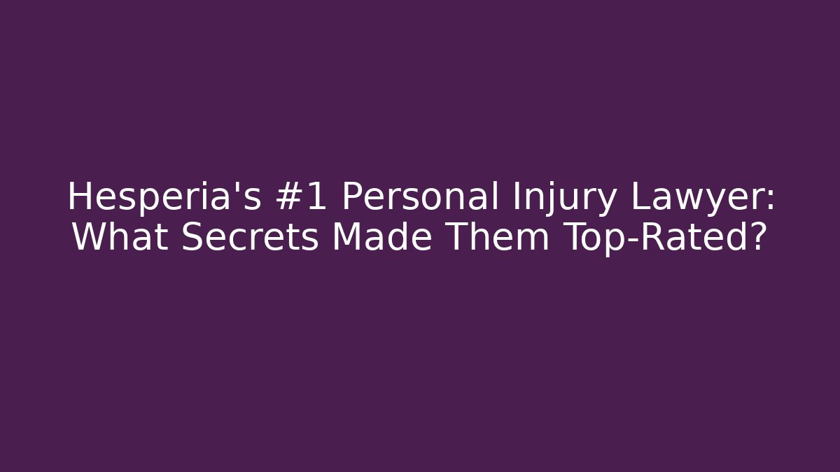 Hesperia's #1 Personal Injury Lawyer: What Secrets Made Them Top-Rated?