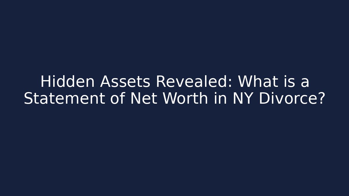 Hidden Assets Revealed: What is a Statement of Net Worth in NY Divorce? - V Auction