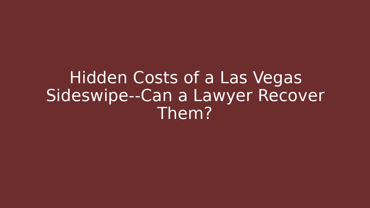 Hidden Costs of a Las Vegas Sideswipe—Can a Lawyer Recover Them?