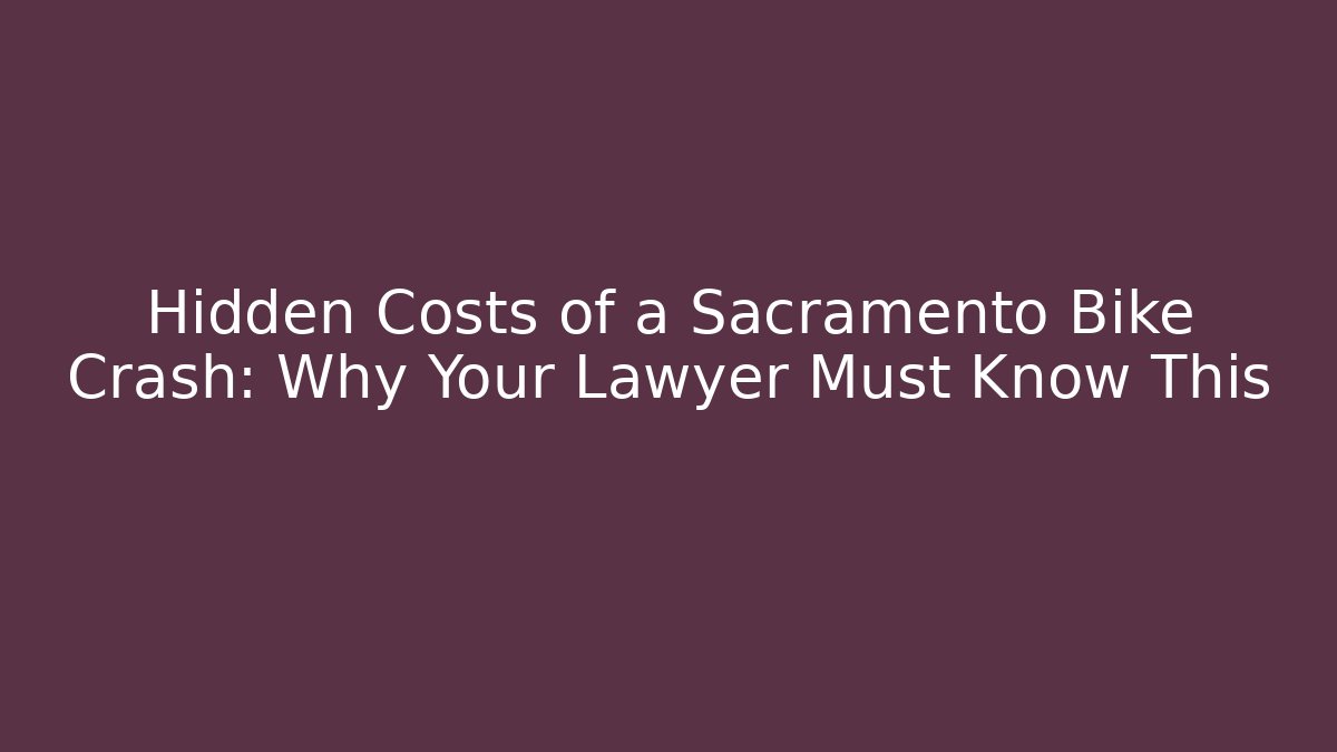 Hidden Costs of a Sacramento Bike Crash: Why Your Lawyer Must Know This - V Auction