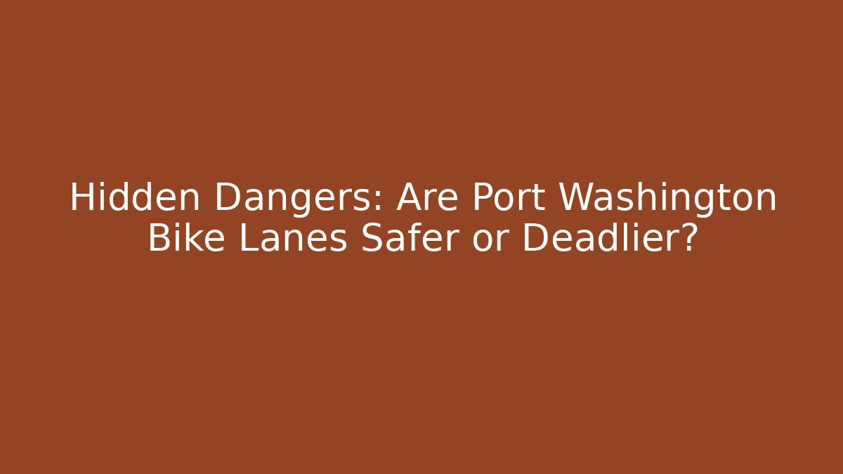 Hidden Dangers: Are Port Washington Bike Lanes Safer or Deadlier?