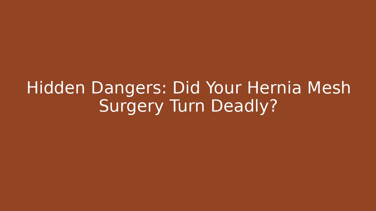 Hidden Dangers: Did Your Hernia Mesh Surgery Turn Deadly? - V Auction