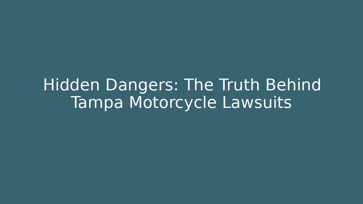 Hidden Dangers: The Truth Behind Tampa Motorcycle Lawsuits
