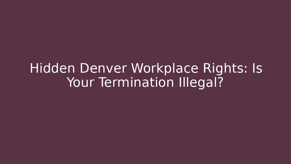 Hidden Denver Workplace Rights: Is Your Termination Illegal? - V Auction