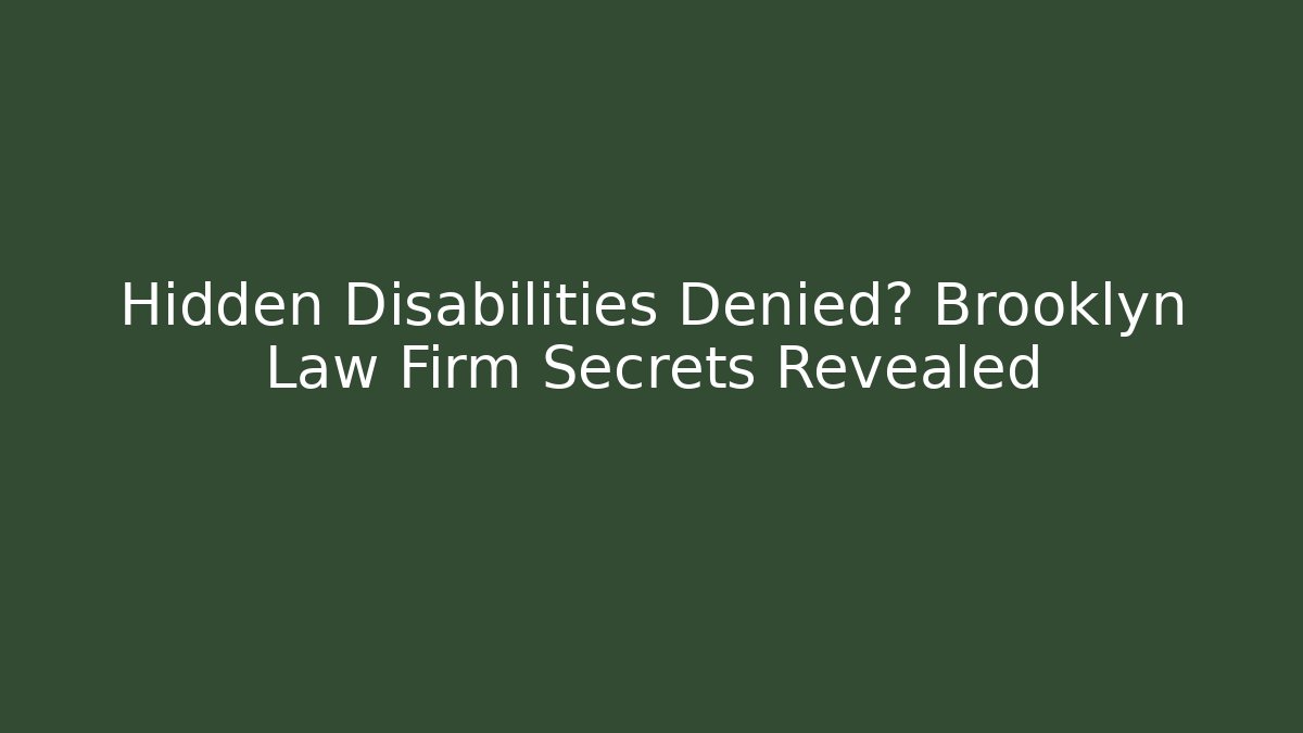 Hidden Disabilities Denied? Brooklyn Law Firm Secrets Revealed