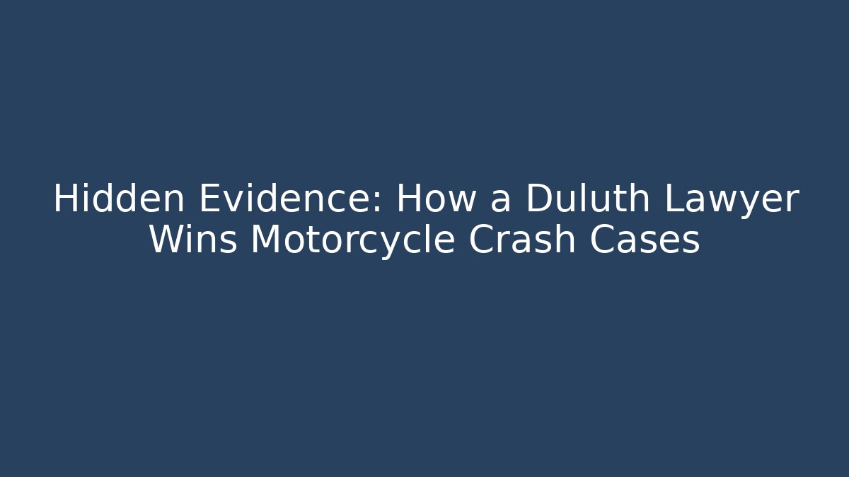 Hidden Evidence: How a Duluth Lawyer Wins Motorcycle Crash Cases