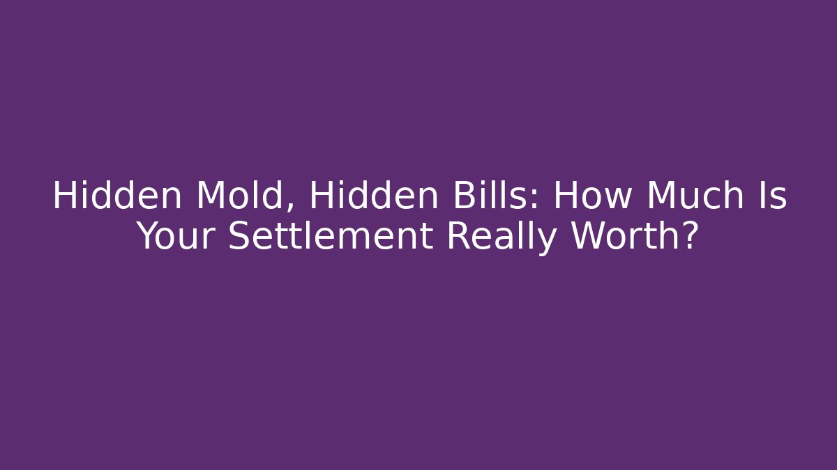 Hidden Mold, Hidden Bills: How Much Is Your Settlement Really Worth? - V Auction