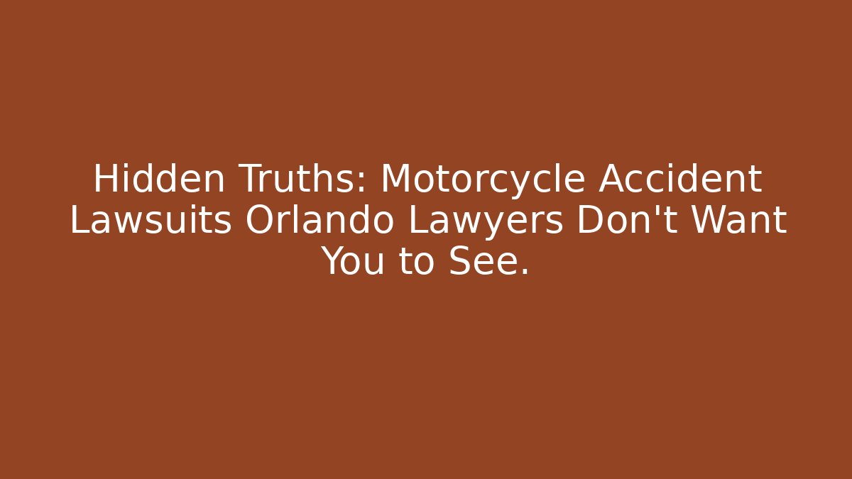 Hidden Truths: Motorcycle Accident Lawsuits Orlando Lawyers Don’t Want You to See.