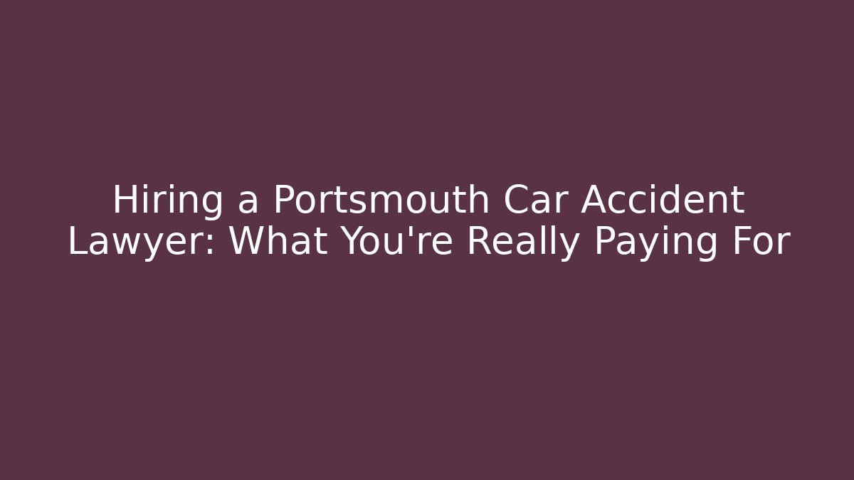 Hiring a Portsmouth Car Accident Lawyer: What You're Really Paying For