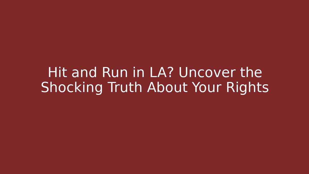Hit and Run in LA? Uncover the Shocking Truth About Your Rights