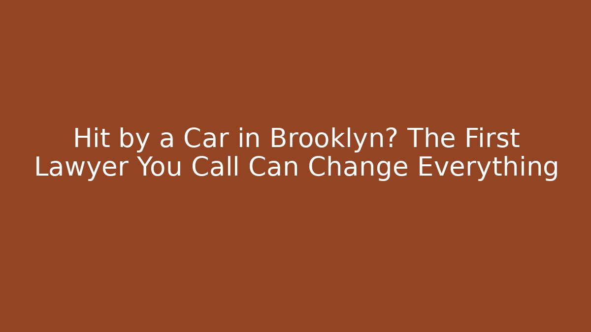 Hit by a Car in Brooklyn? The First Lawyer You Call Can Change Everything - V Auction