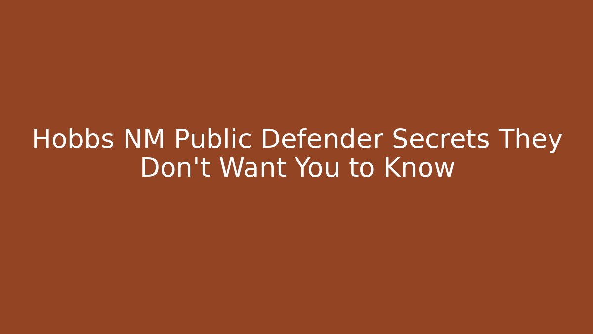 Hobbs NM Public Defender Secrets They Don't Want You to Know