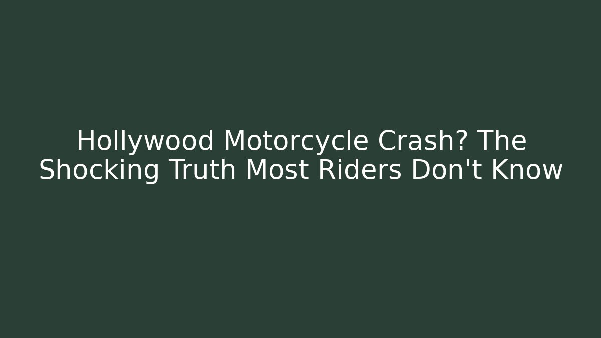 Hollywood Motorcycle Crash? The Shocking Truth Most Riders Don't Know
