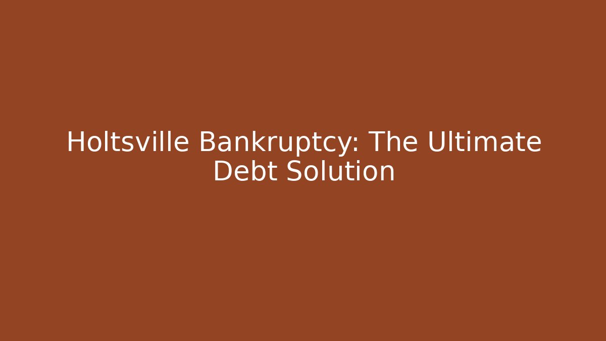 Holtsville Bankruptcy: The Ultimate Debt Solution - V Auction