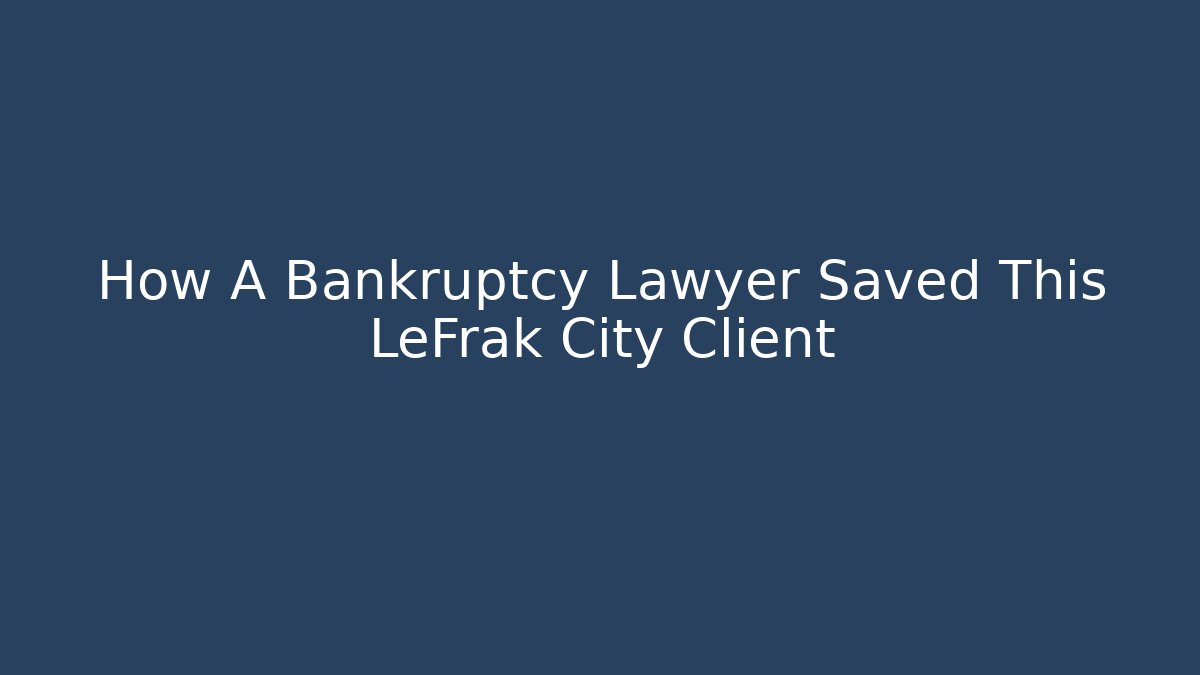 How A Bankruptcy Lawyer Saved This LeFrak City Client