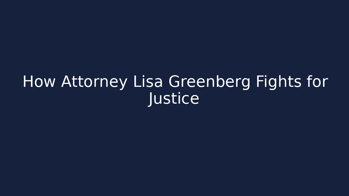 How Attorney Lisa Greenberg Fights for Justice