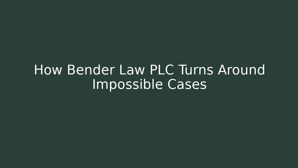 How Bender Law PLC Turns Around Impossible Cases