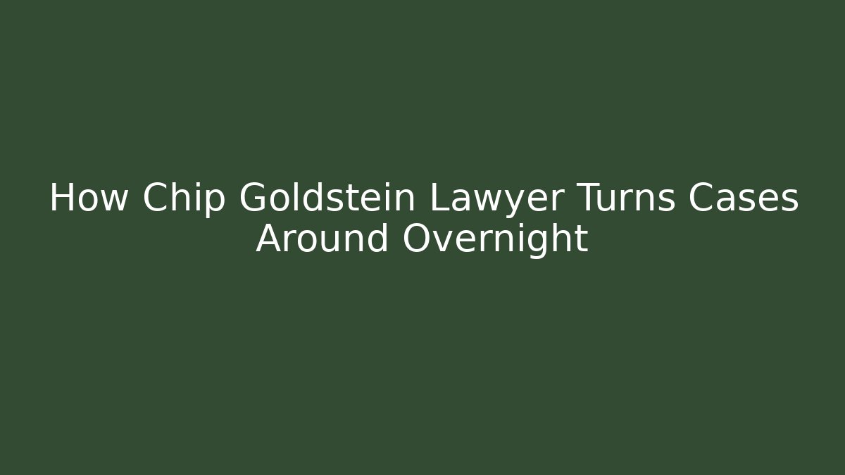 How Chip Goldstein Lawyer Turns Cases Around Overnight