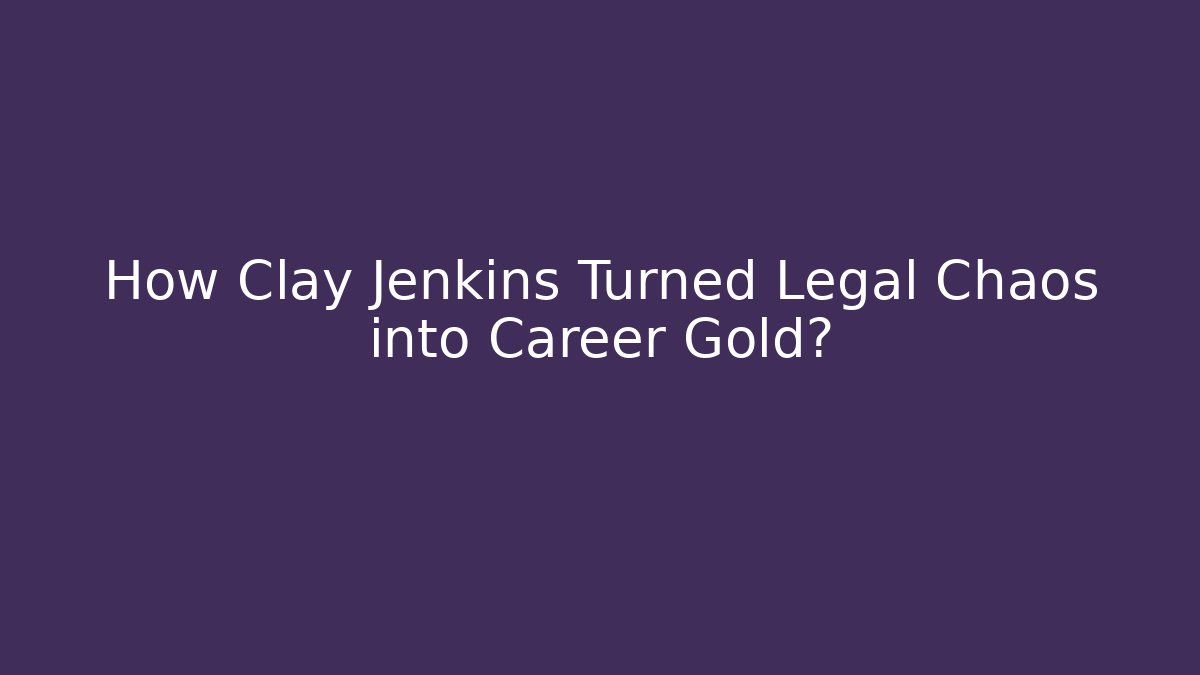 How Clay Jenkins Turned Legal Chaos into Career Gold?