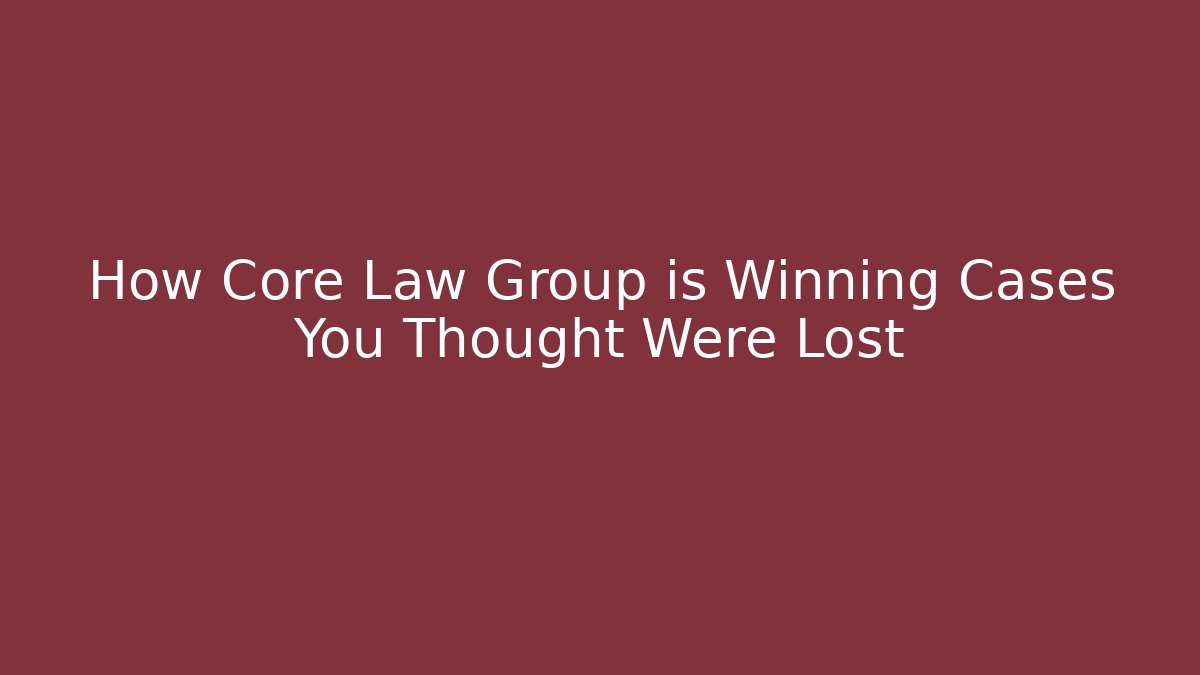 How Core Law Group is Winning Cases You Thought Were Lost - V Auction