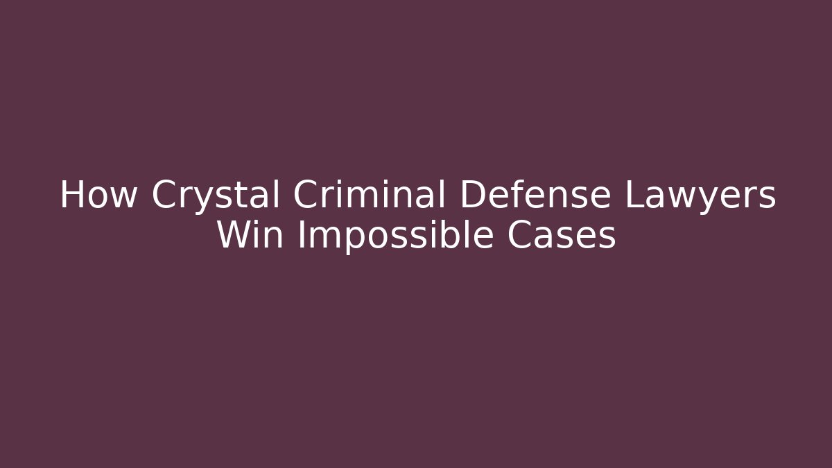 How Crystal Criminal Defense Lawyers Win Impossible Cases - V Auction