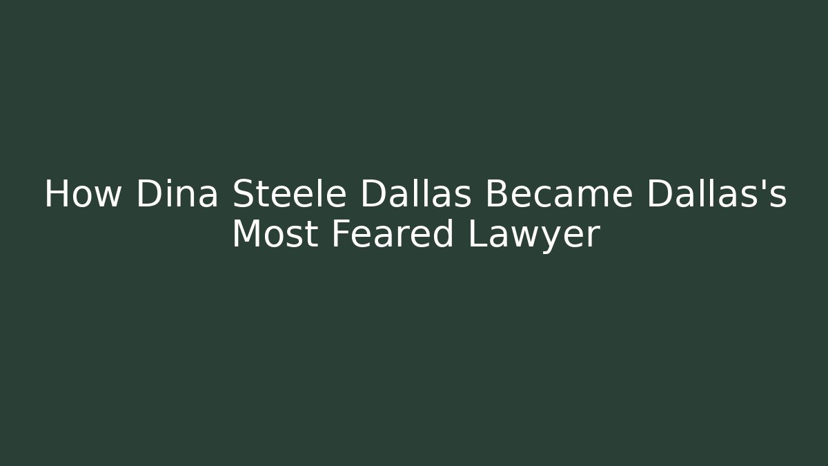 How Dina Steele Dallas Became Dallas's Most Feared Lawyer