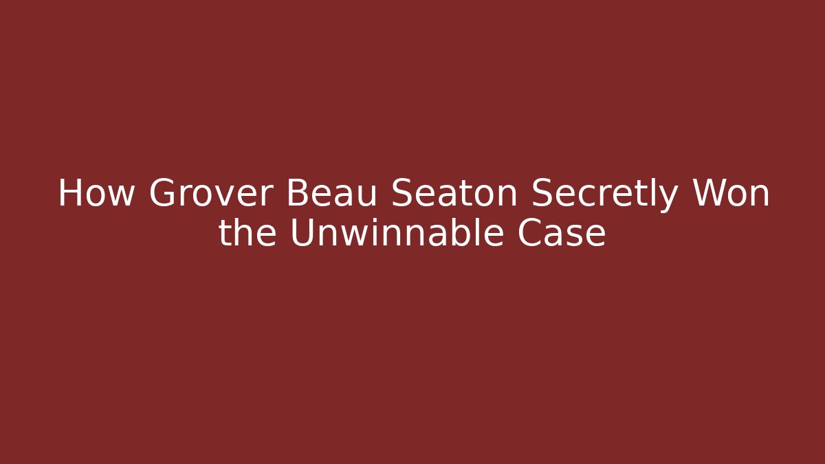 How Grover Beau Seaton Secretly Won the Unwinnable Case - V Auction