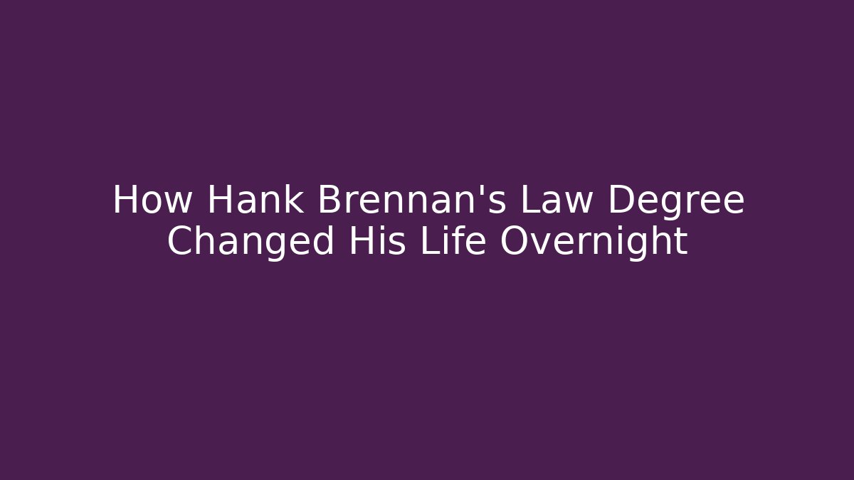 How Hank Brennan's Law Degree Changed His Life Overnight