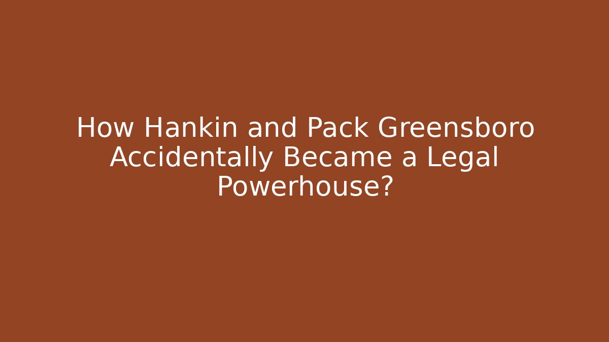 How Hankin and Pack Greensboro Accidentally Became a Legal Powerhouse?