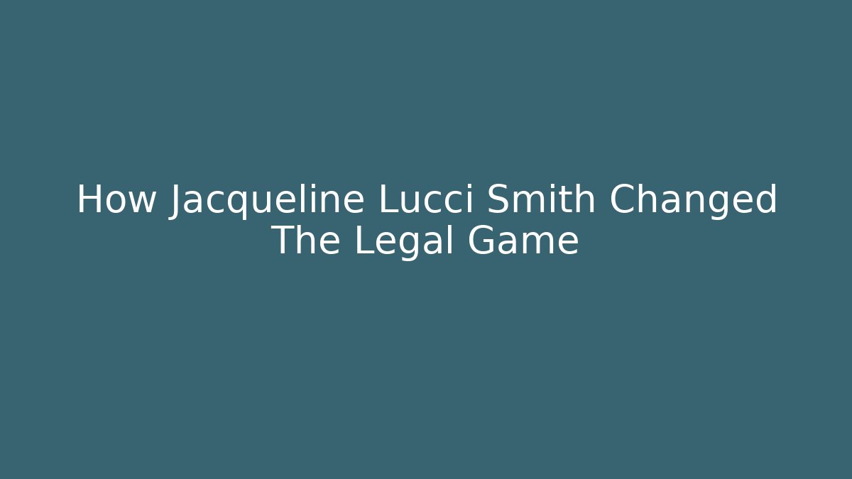 How Jacqueline Lucci Smith Changed The Legal Game