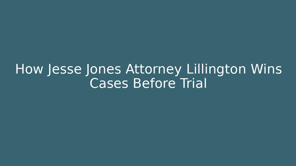 How Jesse Jones Attorney Lillington Wins Cases Before Trial - V Auction