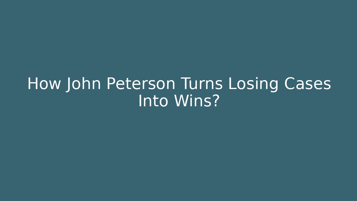 How John Peterson Turns Losing Cases Into Wins? - V Auction
