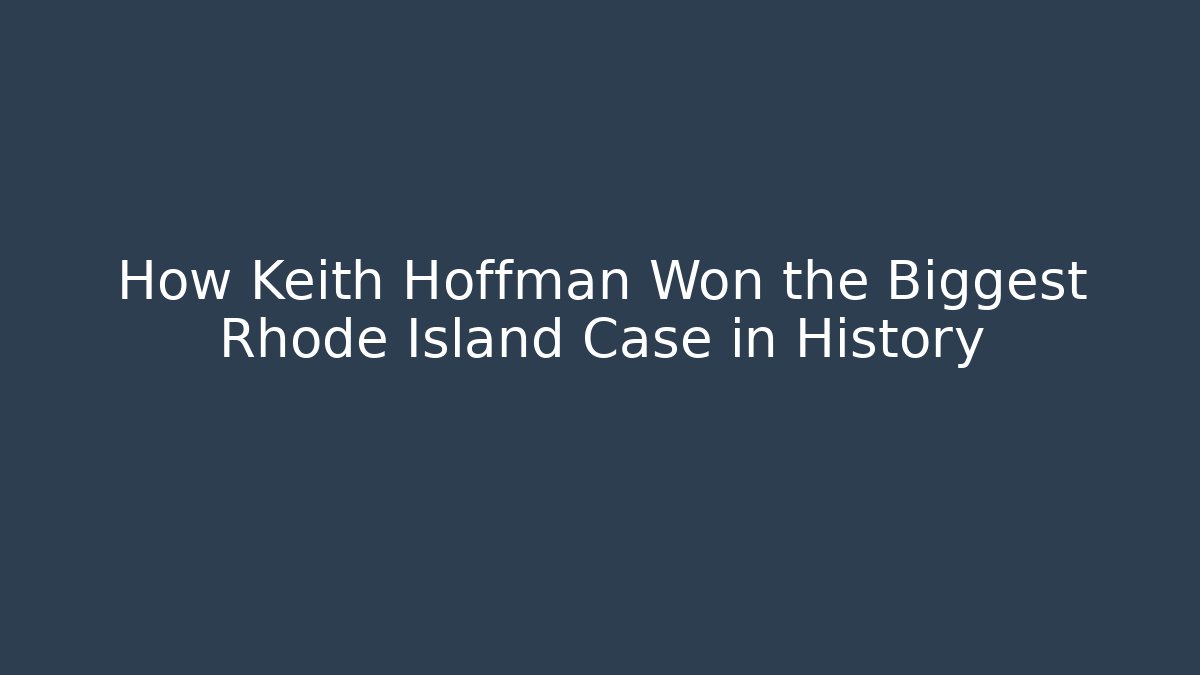 How Keith Hoffman Won the Biggest Rhode Island Case in History